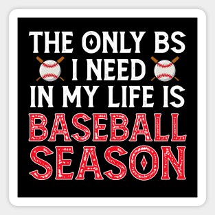 The Only BS I Need Is Baseball Season - Funny Baseball Gift Magnet